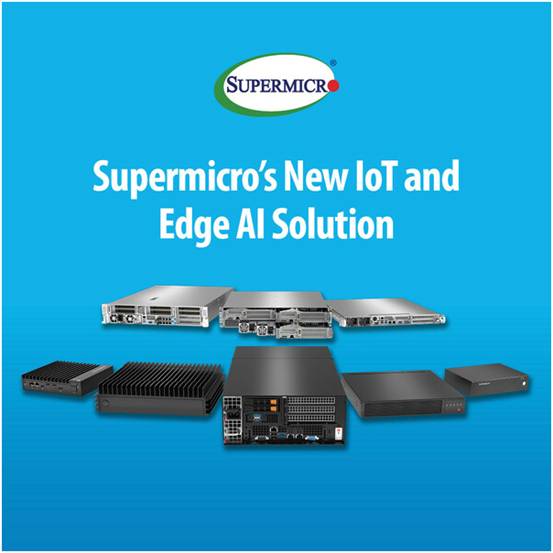 Supermicro 擴(kuò)展邊緣計(jì)算產(chǎn)品組合，推出新一代嵌入式解決方案，加速物聯(lián)網(wǎng)和邊緣 AI 工作負(fù)載的處理速度